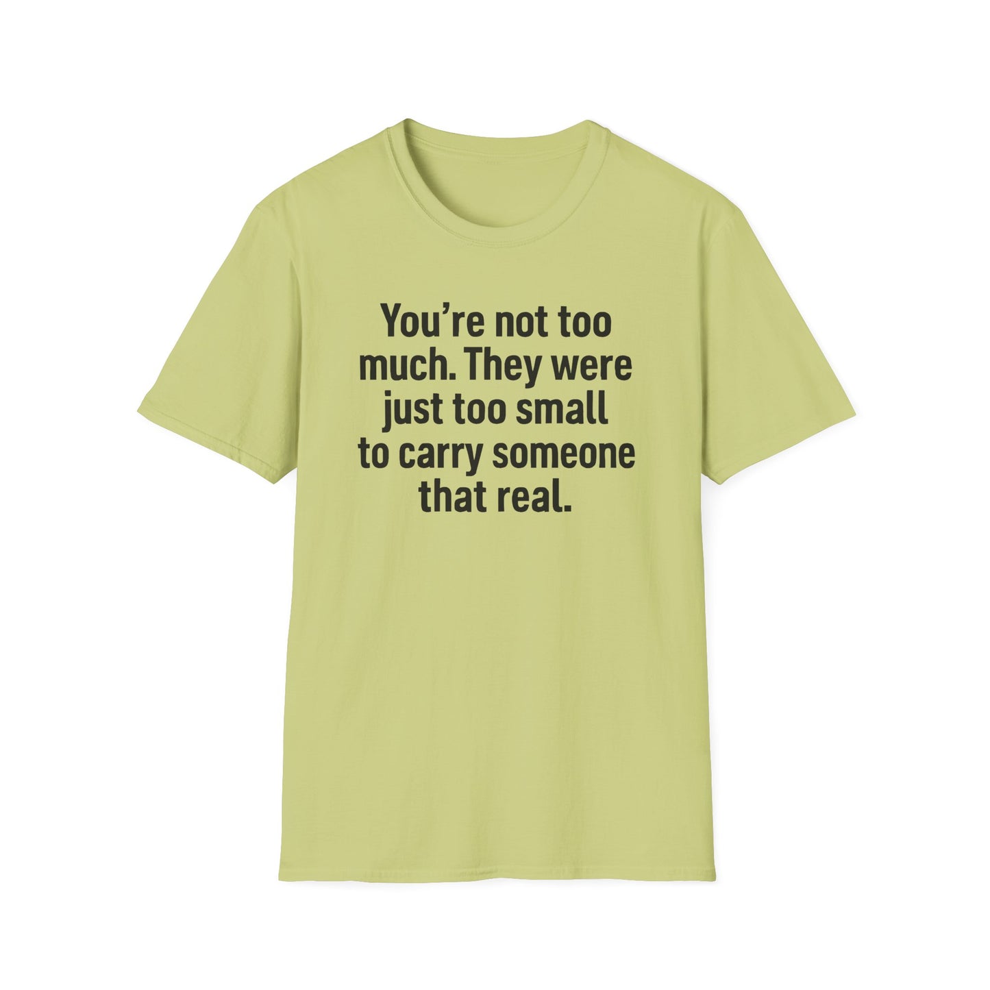 You are Too Much T-Shirt