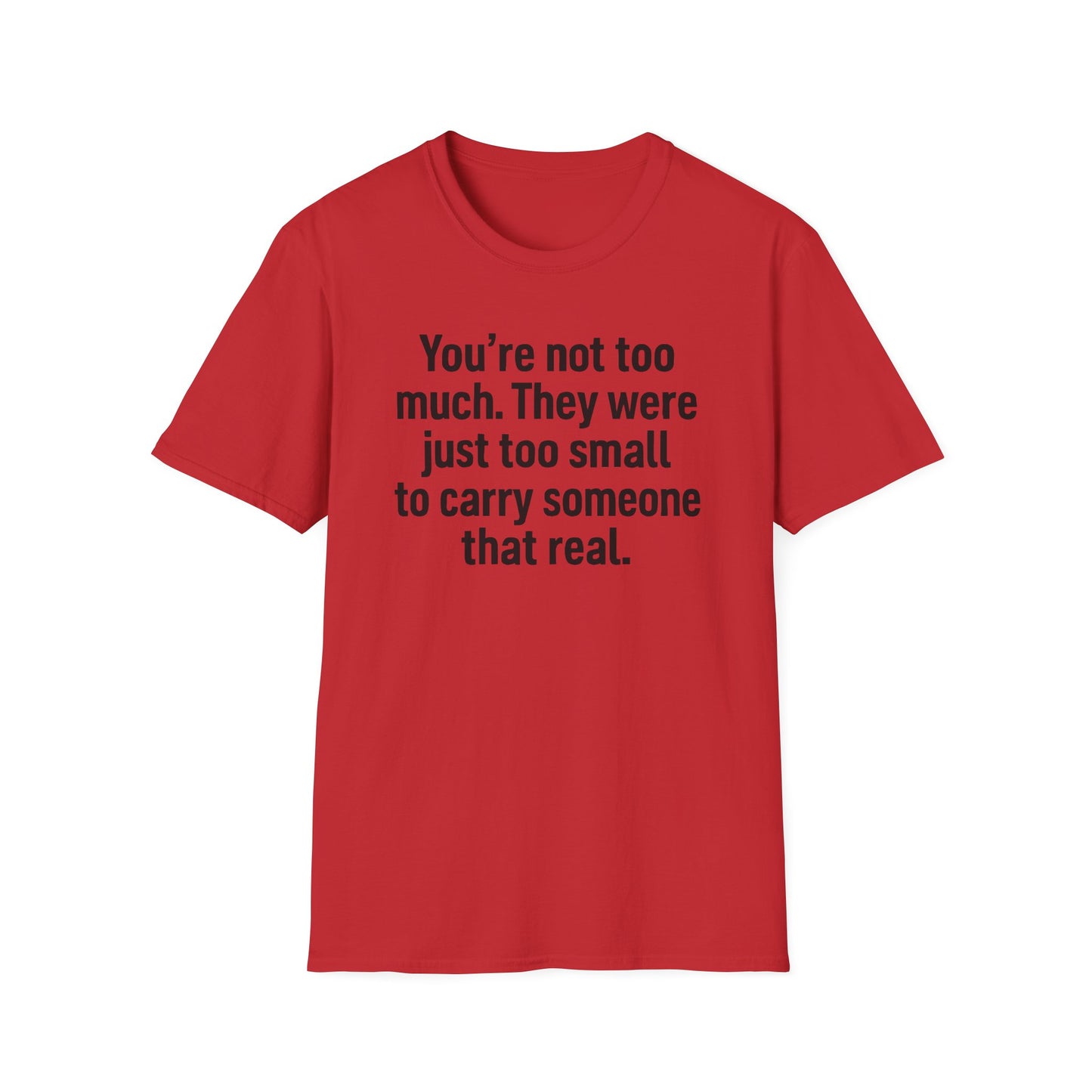You are Too Much T-Shirt