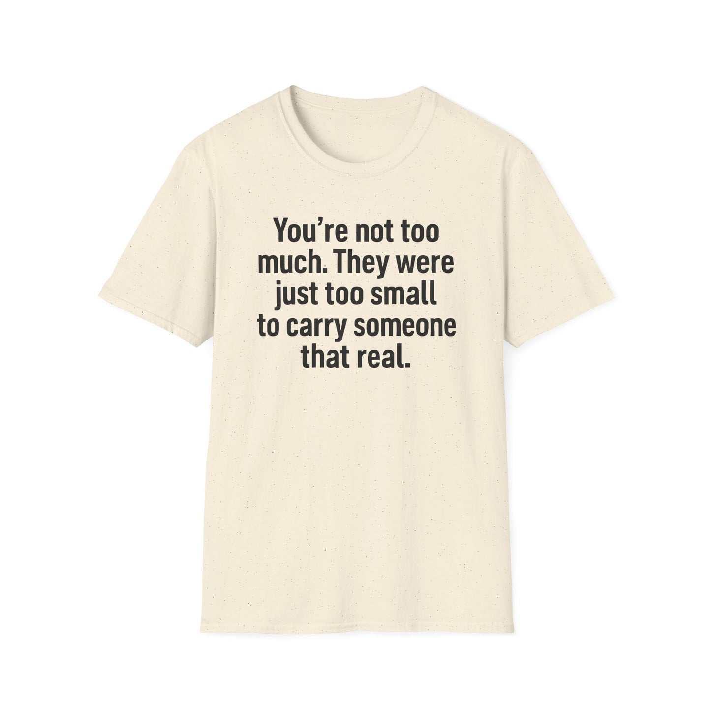 You are Too Much T-Shirt