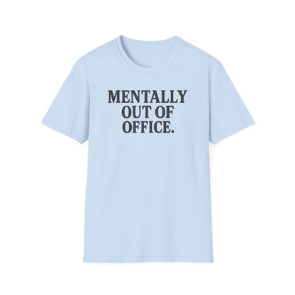 Mentally Out of Office T-Shirt