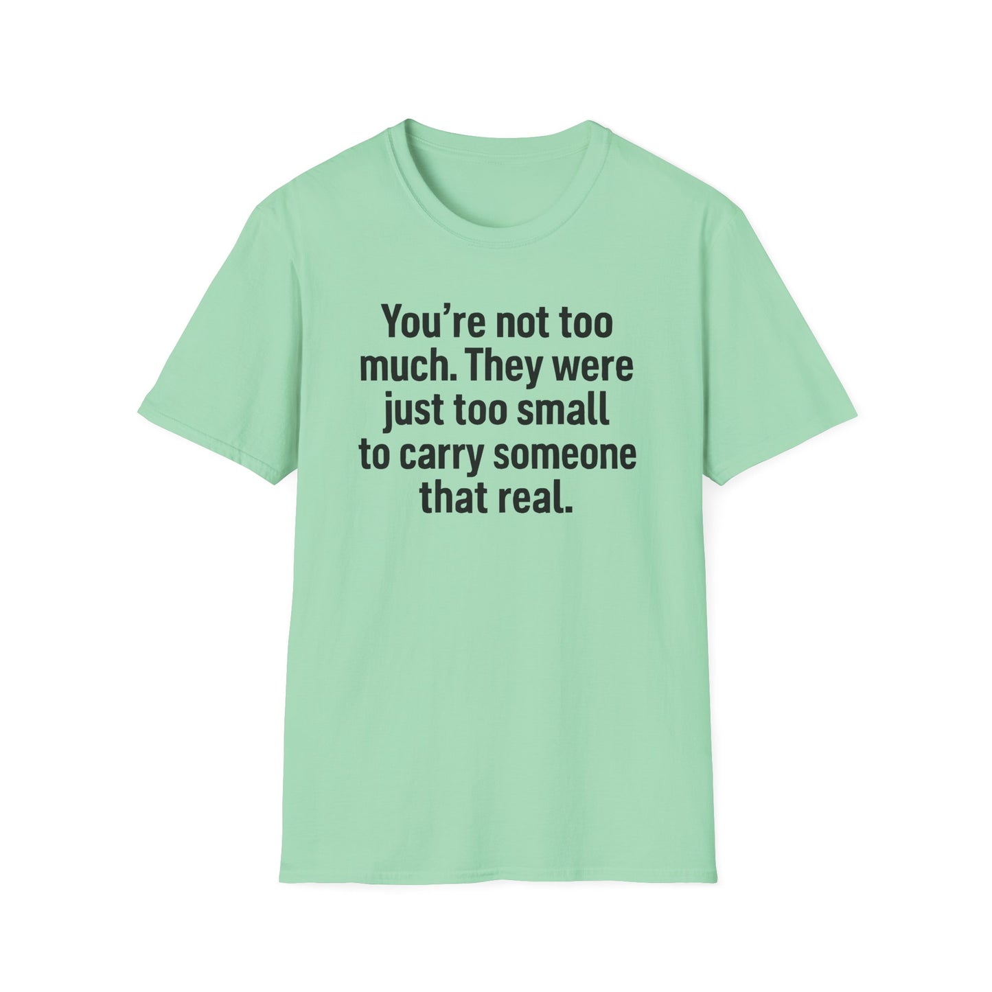 You are Too Much T-Shirt