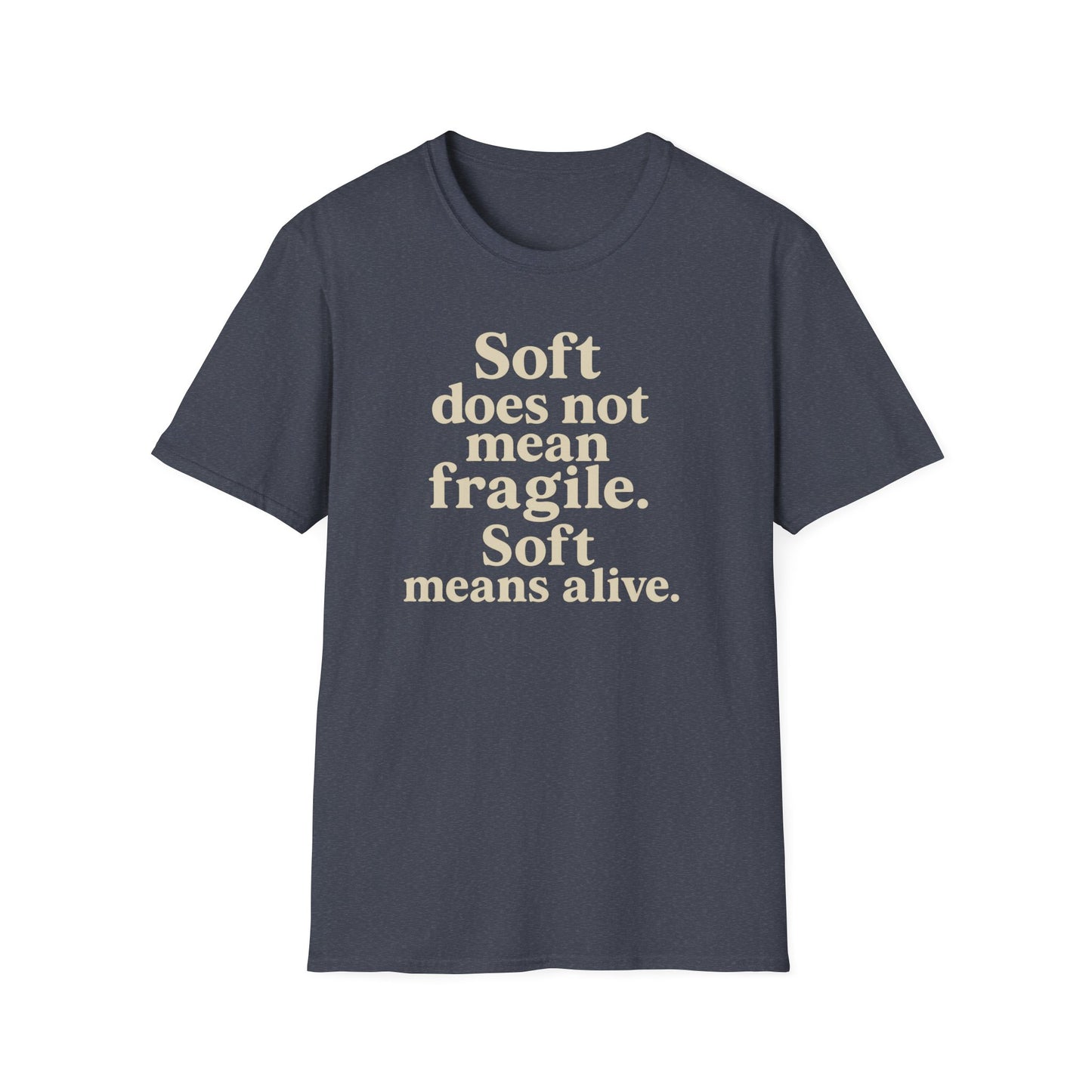 Soft is not Fragile T-Shirt