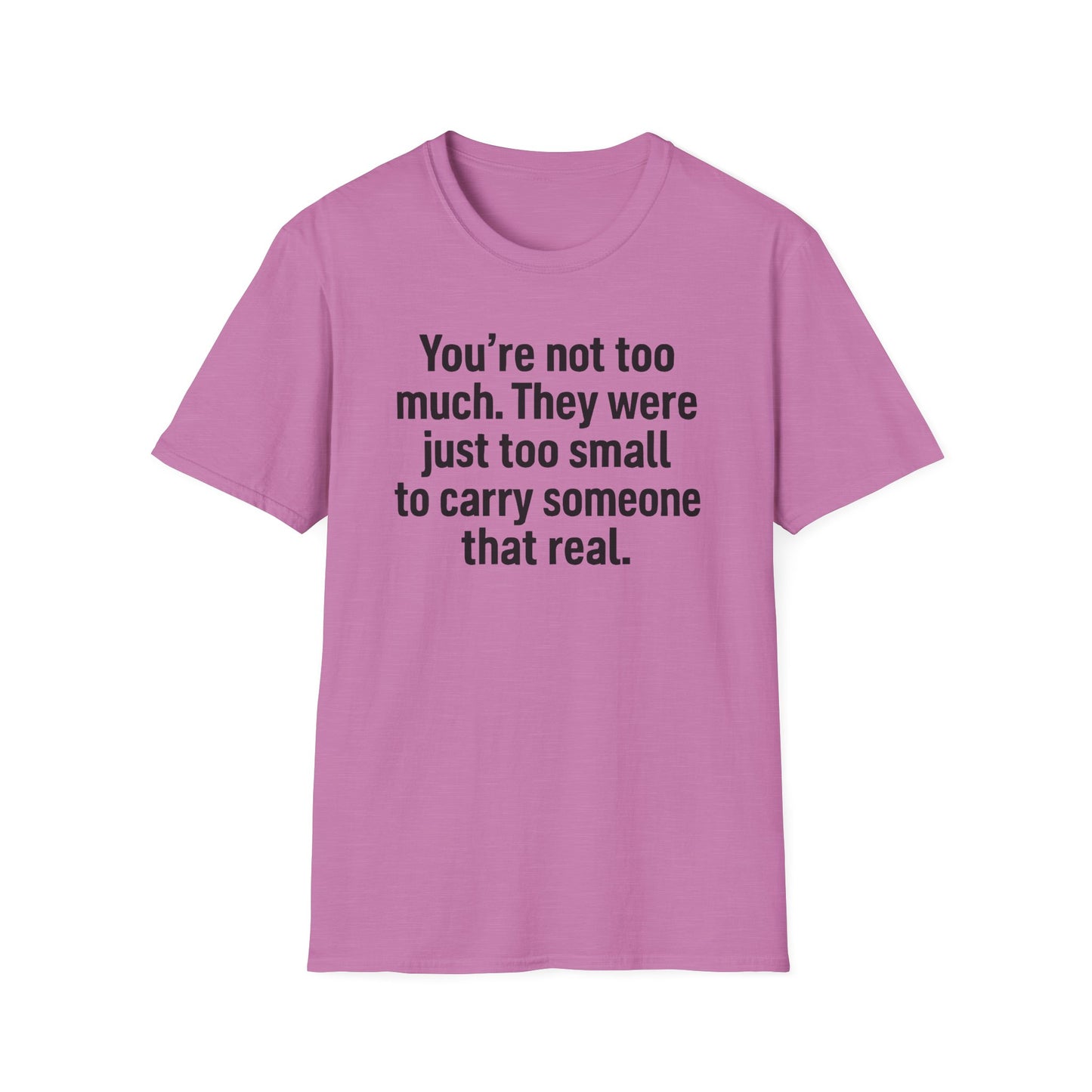 You are Too Much T-Shirt