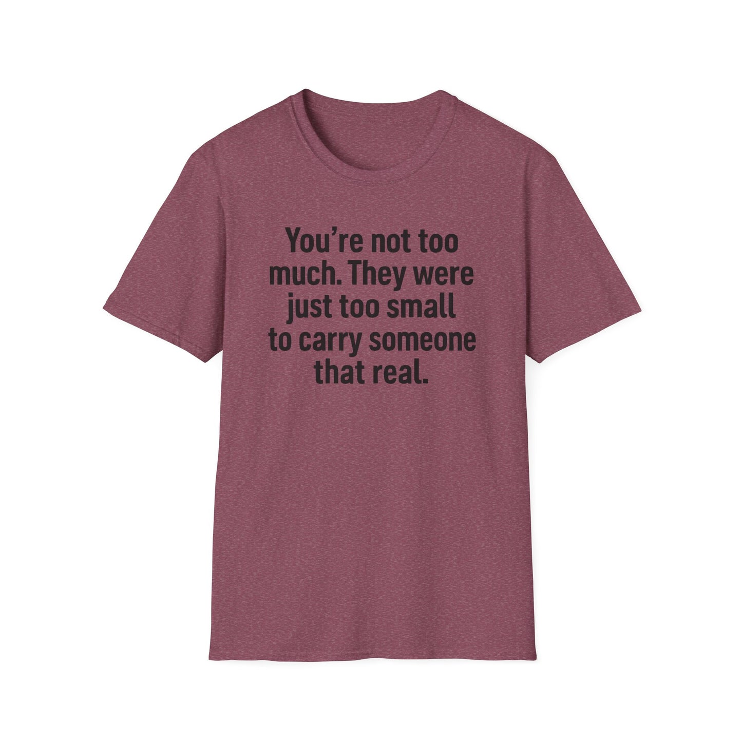 You are Too Much T-Shirt