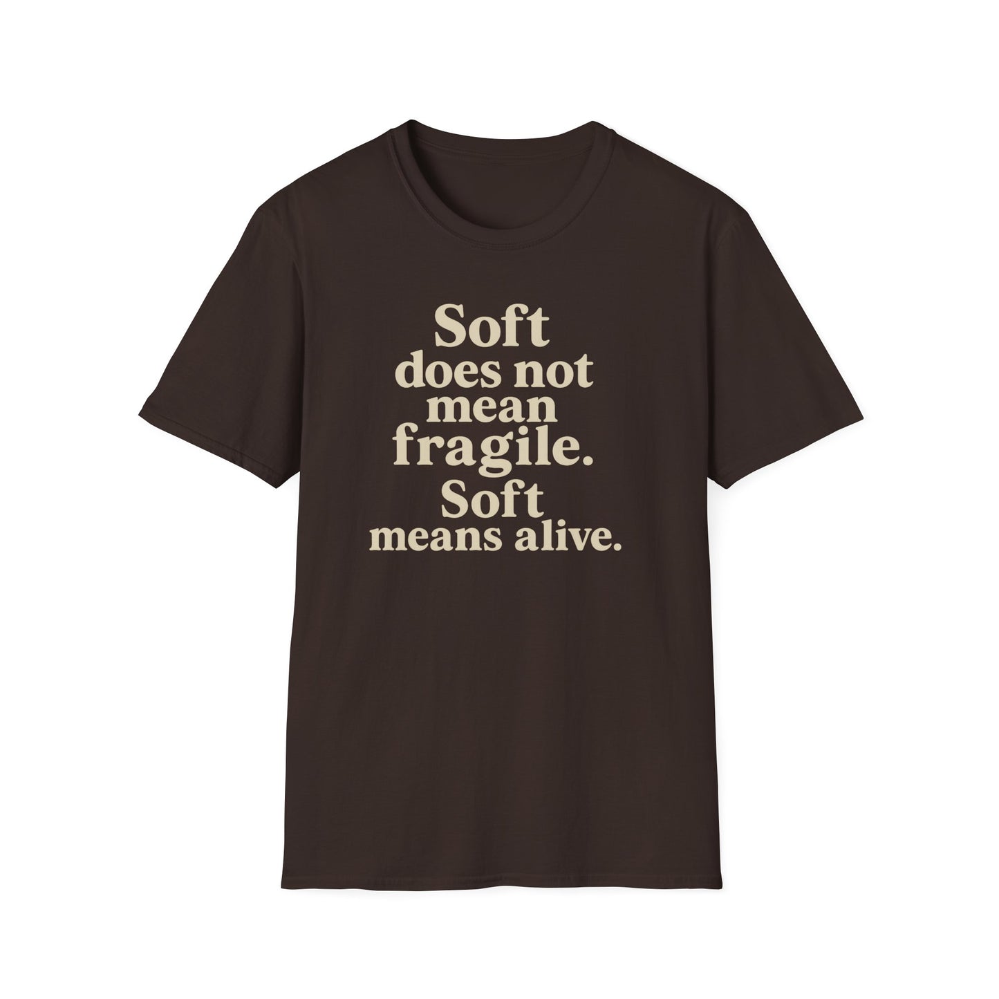 Soft is not Fragile T-Shirt