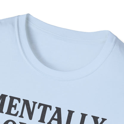 Mentally Out of Office T-Shirt