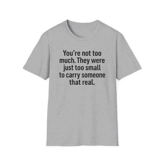 You are Too Much T-Shirt
