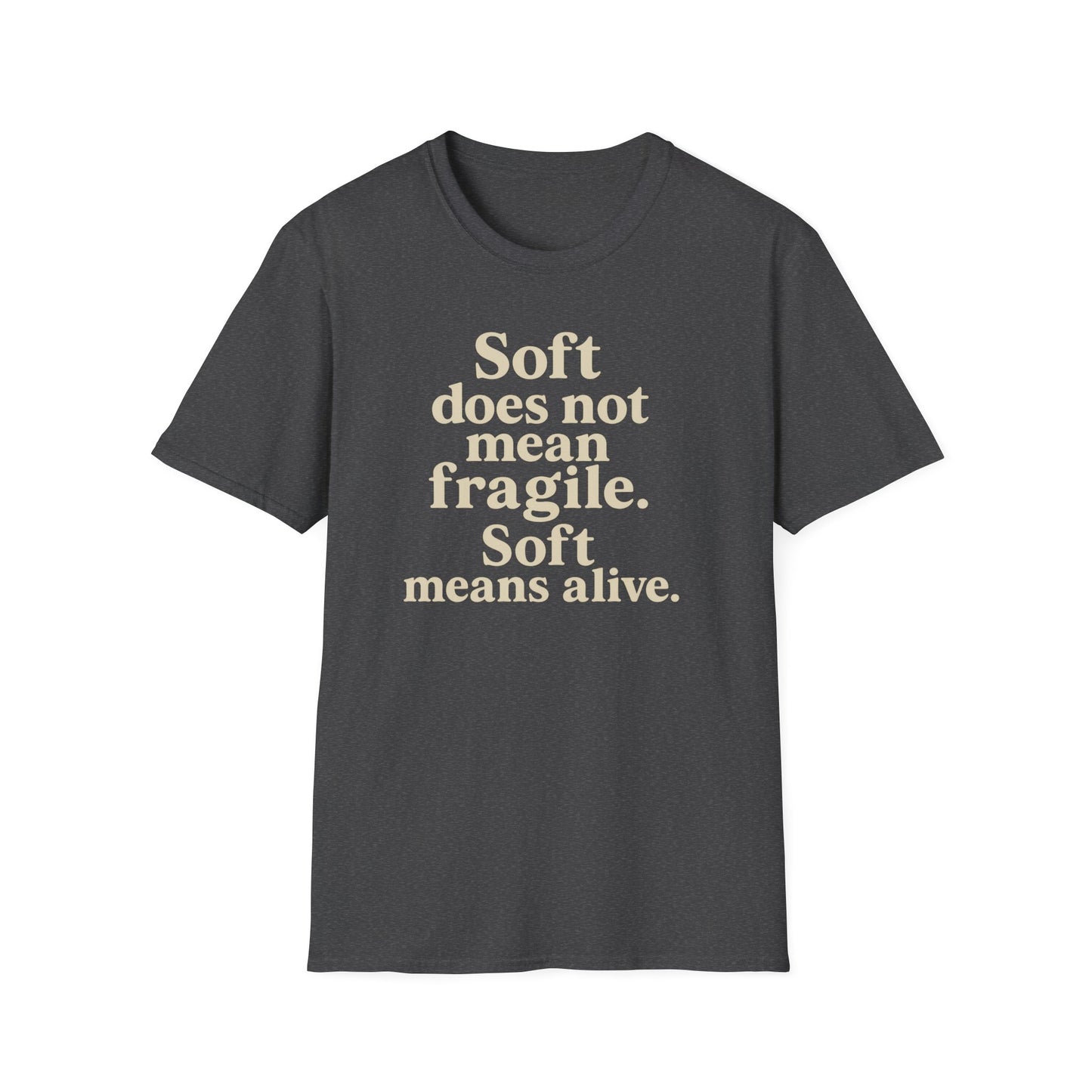 Soft is not Fragile T-Shirt